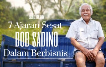 7 Ajaran Sesat Bob Sadino Dalam Bisnis