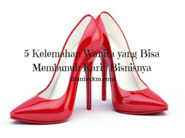 5 kelemahan wanita yang bisa membunuh karir bisnisnya