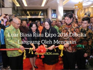 Luar Biasa Riau Expo 2016 Dibuka Langsung Oleh Menperin