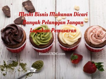 Meski Bisnis Makanan Dicari Banyak Pelanggan Jangan Lupakan Pemasaran