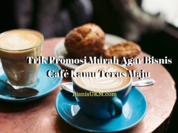 Trik Promosi Murah Agar Bisnis Café Kamu Terus Maju