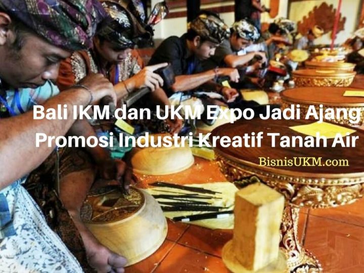 Bali IKM dan UKM Expo Jadi Ajang Promosi Industri Kreatif Tanah Air