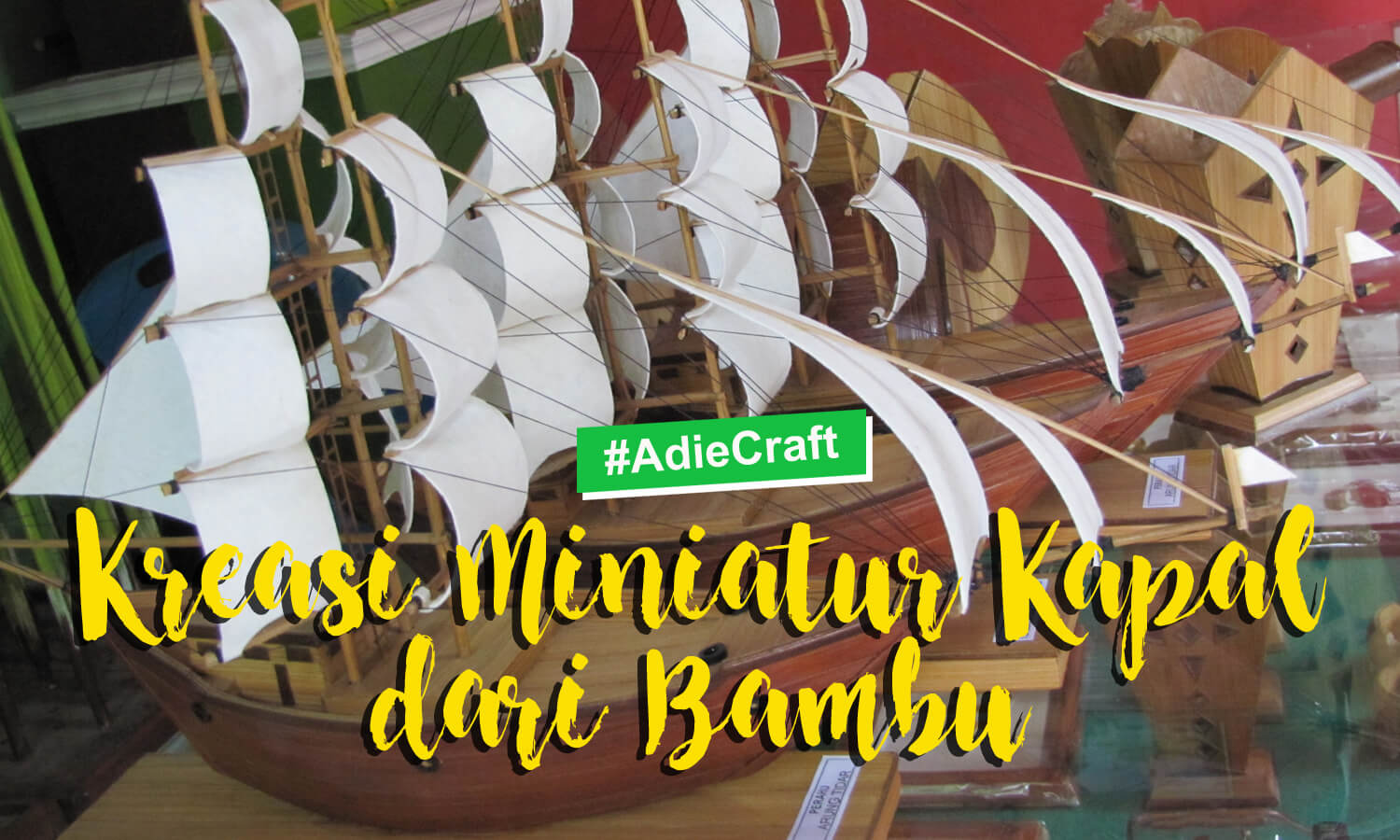 Kreasi Miniatur  Kapal  dari  Bambu 