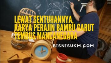 lewat-sentuhannya-karya-perajin-bambu-garut-tembus-mancanegara