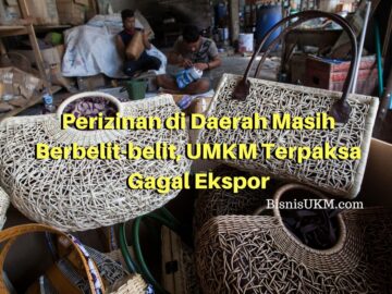 Perizinan di Daerah Masih Berbelit-belit, UMKM Terpaksa Gagal Ekspor