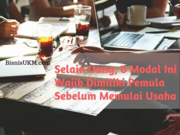 Selain Uang, 6 Modal Ini Wajib Dimiliki Pemula Sebelum Memulai Usaha