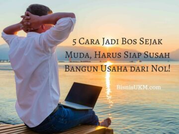 5 Cara Jadi Bos Sejak Muda, Harus Siap Susah Bangun Usaha dari Nol!