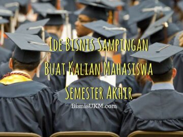 Ide Bisnis Sampingan Buat Kalian Mahasiswa Semester Akhir