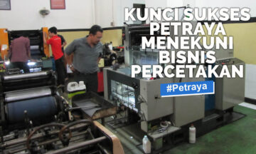 KUNCI SUKSES PETRAYA MENEKUNI BISNIS PERCETAKAN