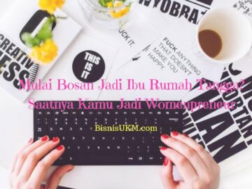 Mulai Bosan Jadi Ibu Rumah Tangga? Saatnya Kamu Jadi Womenpreneur