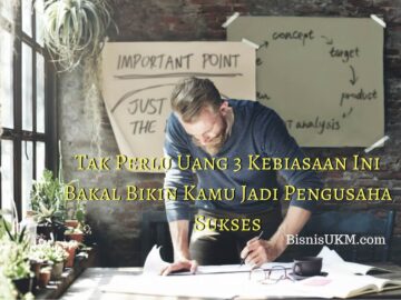 Tak Perlu Uang 3 Kebiasaan Ini Bakal Bikin Kamu Jadi Pengusaha Sukses
