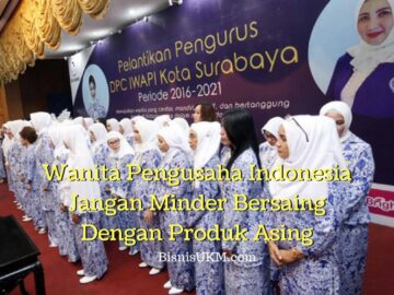 Wanita Pengusaha Indonesia Jangan Minder Bersaing Dengan Produk Asing