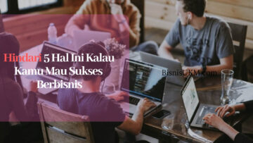 hindari-5-hal-ini-kalau-kamu-mau-sukses-berbisnis
